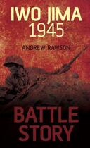 Couverture du livre « Battle Story: Iwo Jima 1945 » de Rawson Andrew aux éditions History Press Digital