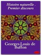 Couverture du livre « Histoire naturelle ; premier discours » de Georges-Louis Leclerc Buffon aux éditions Ebookslib