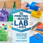 Couverture du livre « 3D printing and maker lab for kids » de Eldrid Sequeira aux éditions Rockport