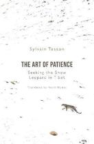 Couverture du livre « ART OF PATIENCE - SEEKING THE SNOW LEOPARD IN TIBET » de Sylvain Tesson aux éditions Oneworld