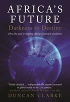 Couverture du livre « Africa's Future: Darkness to Destiny » de Duncan Clarke aux éditions Profile Digital