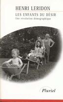 Couverture du livre « Les enfants du désir ; une révolution démographique » de Leridon-H aux éditions Pluriel