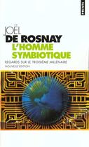 Couverture du livre « L'homme symbiotique ; regards sur le troisième millénaire » de Joel De Rosnay aux éditions Points