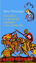 Couverture du livre « Chevaliers et chevalerie expliqués à mes petits-fils » de Alain Demurger aux éditions Seuil