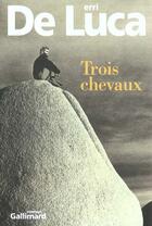 Couverture du livre « Trois chevaux » de Erri De Luca aux éditions Gallimard