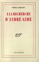 Couverture du livre « A La Recherche D'Andre Gide » de Pierre Herbart aux éditions Gallimard