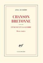 Couverture du livre « Chanson bretonne ; l'enfant et la guerre » de Jean-Marie Gustave Le Clezio aux éditions Gallimard