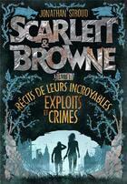 Couverture du livre « Scarlett & Browne t.1 : récit de leurs incroyables exploits et crimes » de Jonathan Stroud aux éditions Gallimard-jeunesse
