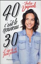 Couverture du livre « 40 c'est le nouveau 30 » de Julia Vignali aux éditions Flammarion