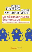 Couverture du livre « Le négationnisme économique et comment s'en débarrasser » de Pierre Cahuc et Andre Zylberberg aux éditions Flammarion
