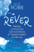 Couverture du livre « Rêver ; prenez le pouvoir sur vos reves et transformez votre vie » de Alice Robb aux éditions Flammarion