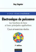 Couverture du livre « Electronique de puissance ; cours et exercices corriges ; 7e edition » de Guy Seguier aux éditions Dunod