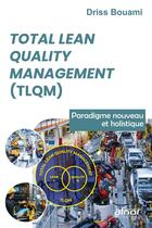 Couverture du livre « Total Lean quality management (TLQM) : Paradigme nouveau et holistique » de Bouami Driss aux éditions Afnor