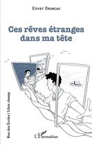 Couverture du livre « Ces rêves étranges dans ma tête » de Enver Oruncak aux éditions L'harmattan