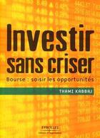 Couverture du livre « Investir sans criser ; bourse : saisir les opportunités » de Thami Kabbaj aux éditions Eyrolles