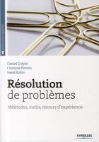 Couverture du livre « Résolution de problèmes ; méthodes, outils, retour d'expériences » de Daniel Crepin et Francois Pernin et Rene Robin aux éditions Eyrolles