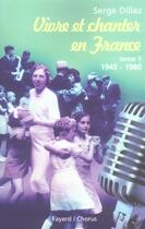 Couverture du livre « Vivre et chanter en france, tome 1 - 1945-1980 » de Dillaz Serge aux éditions Fayard