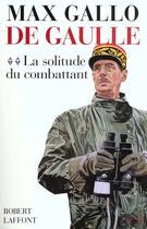 Couverture du livre « De Gaulle Tome 2 ; la solitude du combattant » de Max Gallo aux éditions Robert Laffont