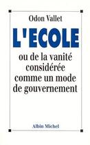 Couverture du livre « L'école ou de la vanité considérée comme un mode de gouvernement » de Odon Vallet aux éditions Albin Michel