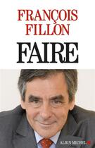 Couverture du livre « Faire » de Francois Fillon aux éditions Albin Michel