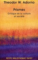 Couverture du livre « Prismes ; critique dela culture et société » de Theodor Wiesengrund Adorno aux éditions Payot