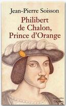 Couverture du livre « Philibert de Chalon, Prince d'Orange » de Jean-Pierre Soisson aux éditions Grasset