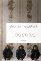 Couverture du livre « Trois singes » de Stephan Mendel-Enk aux éditions Grasset Et Fasquelle