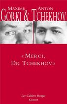 Couverture du livre « « merci Dr. Tchekhov » » de Maxime Gorki et Anton Tchekhov aux éditions Grasset Et Fasquelle