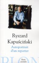 Couverture du livre « Autoportrait d'un reporter » de Ryszard Kapuscinski aux éditions Plon