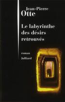 Couverture du livre « Le labyrinthe des désirs retrouvés » de Jean-Pierre Otte aux éditions Julliard