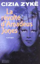 Couverture du livre « La revolte d'amadeus jones » de Cizia Zyke aux éditions Rocher