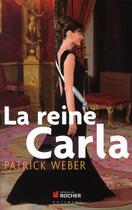 Couverture du livre « La reine Carla » de Patrick Weber aux éditions Rocher
