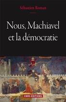 Couverture du livre « Nous, Machiavel et la démocratie » de Sebastien Roman aux éditions Cnrs