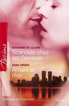 Couverture du livre « Scandale chez les Garrison ; amant et rival » de Roxanne St. Claire et Sara Orwig aux éditions Harlequin
