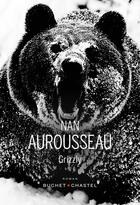 Couverture du livre « Grizzly » de Nan Aurousseau aux éditions Buchet Chastel