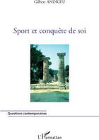 Couverture du livre « Sport et conquête de soi » de Gilbert Andrieu aux éditions L'harmattan