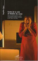 Couverture du livre « Geste de la voix et théâtre du corps ; corps et expérimentations vocales à la croisée des pratiques artistiques du XXe siècle à nos jours » de Sophie Herr aux éditions Editions L'harmattan