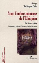 Couverture du livre « Sous l'ombre immense de l'ethiopien. une histoire creo » de Washington Cable Geo aux éditions Editions L'harmattan