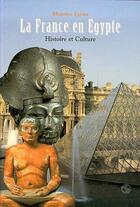 Couverture du livre « LA FRANCE EN ÉGYPTE : Histoire et culture » de Maurice Ezran aux éditions Editions L'harmattan