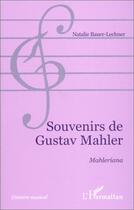 Couverture du livre « Souvenirs de gustav mahler ; mahleriana » de Natalie Bauer-Lechner aux éditions Editions L'harmattan