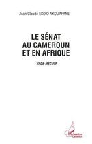 Couverture du livre « Le Sénat au Cameroun et en Afrique ; vade-mecum » de Jean Eko'O Akouafane aux éditions Editions L'harmattan