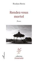 Couverture du livre « Rendez-vous mortel » de Roselyne Bertin aux éditions L'harmattan