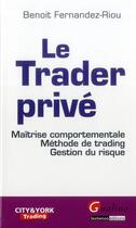 Couverture du livre « Le trader privé » de Benoit Fernandez-Riou aux éditions Gualino