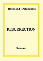 Couverture du livre « Résurrection » de Raymond Defendente aux éditions Books On Demand