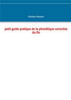 Couverture du livre « Petit guide pratique de la phonétique corrective du fle » de Christian Meunier aux éditions Books On Demand