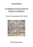 Couverture du livre « La seigneurie de lanet en hautes corbieres - tome 3 : documents 1215-1564 » de Barthe Francis aux éditions Books On Demand