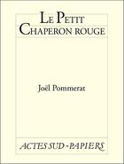 Couverture du livre « Le petit chaperon rouge » de Joel Pommerat aux éditions Editions Actes Sud