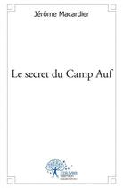 Couverture du livre « Le secret du camp auf » de Macardier Jerome aux éditions Edilivre