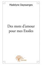 Couverture du livre « Des mots d'amour pour mes étoiles » de Madelyne Dayssanges aux éditions Edilivre