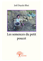 Couverture du livre « Les semences du petit poucet » de Joel Dayalu Bhai aux éditions Editions Edilivre
